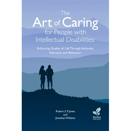 The Art of Caring for People with Intellectual Disabilities: Enhancing Quality of Life Through Attitudes, Education and Behaviour