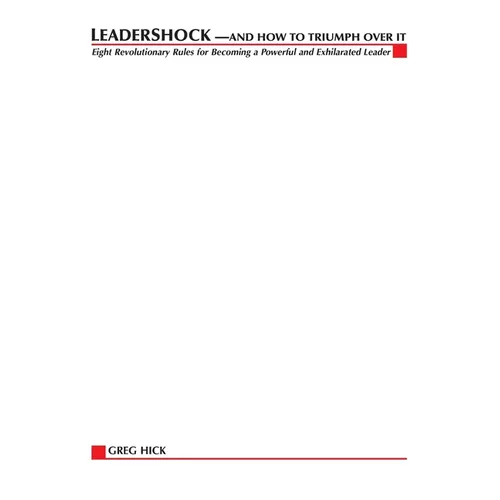 Leadershock... And How to Triumph Over It: Eight Revolutionary Rules for Becoming a Powerful and Exhiliarated Leader