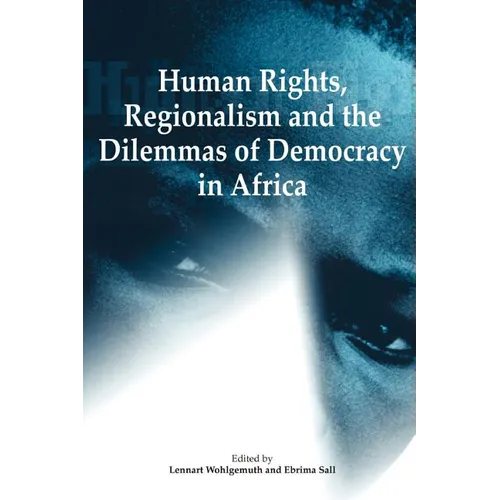 Human Rights, Regionalism and the Dilemmas of Democracy in Africa