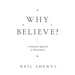 Why Believe?: A Reasoned Approach to Christianity