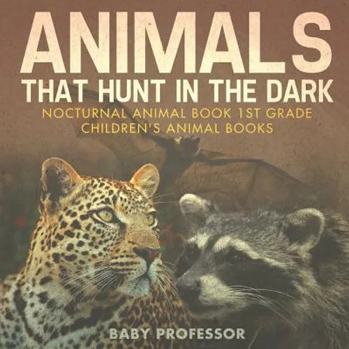 Animals That Hunt In The Dark - Nocturnal Animal Book 1st Grade Children's Animal Books