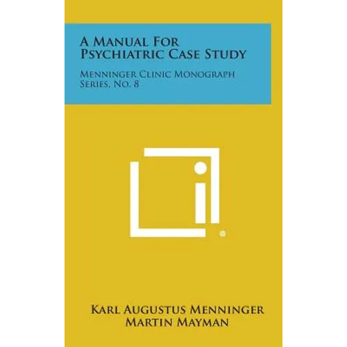 A Manual for Psychiatric Case Study: Menninger Clinic Monograph Series, No. 8