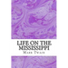 Life On The Mississippi: (Mark Twain Classics Collection)