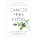 Cancer-Free with Food: A Step-By-Step Plan with 100+ Recipes to Fight Disease, Nourish Your Body & Restore Your Health