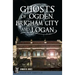 Ghosts of Ogden, Brigham City and Logan