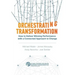 Orchestrating Transformation: How to Deliver Winning Performance with a Connected Approach to Change