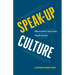 Speak-Up Culture: When Leaders Truly Listen, People Step Up
