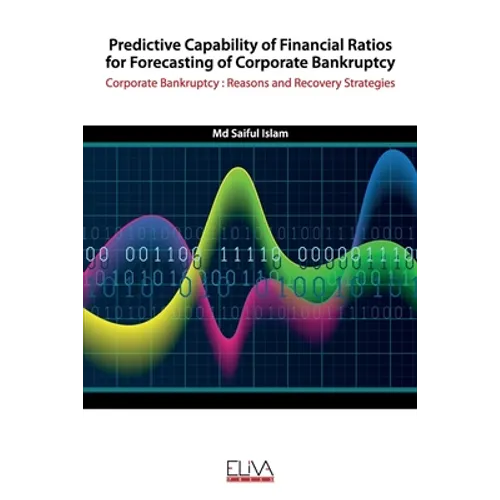 Predictive Capability of Financial Ratios for Forecasting of Corporate Bankruptcy: Corporate Bankruptcy: Reasons and Recovery Strategies