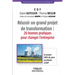Réussir un grand projet de transformation: 20 bonnes pratiques pour changer l'entreprise
