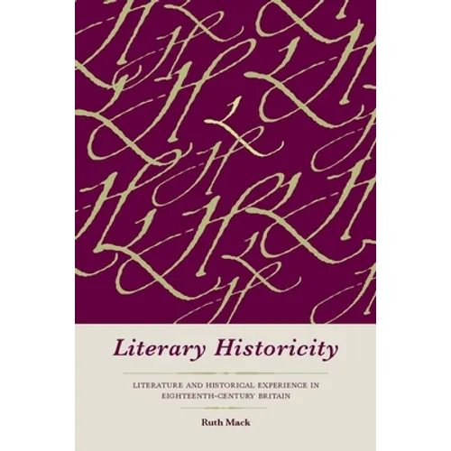 Literary Historicity: Literature and Historical Experience in Eighteenth-Century Britain