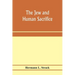 The Jew and human sacrifice: human blood and Jewish ritual, an historical and sociological inquiry