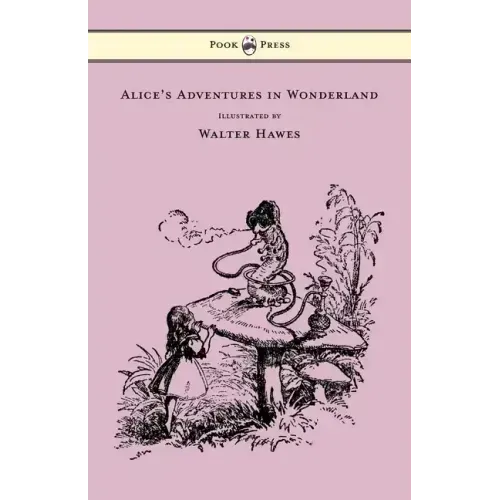 Alice's Adventures in Wonderland - Illustrated by Walter Hawes