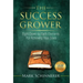 The Success Grower: Eight Down-to-Earth Elements For Achieving Your Goals