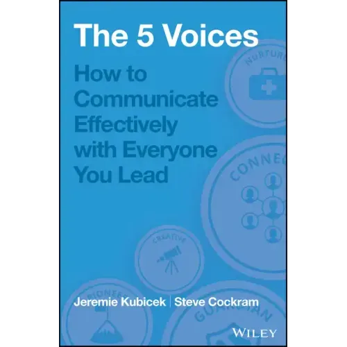 The 5 Voices: How to Communicate Effectively with Everyone You Lead