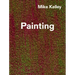 Mike Kelley: Timeless Painting