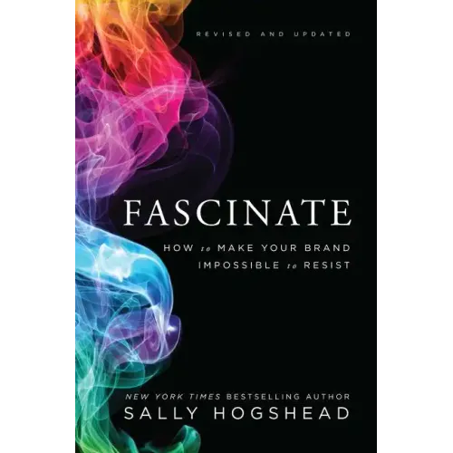 Fascinate: How to Make Your Brand Impossible to Resist