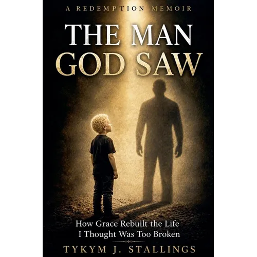 The Man God Saw: How Grace Rebuilt a Life I Thought Was Too Broken