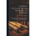 La Biblia Vulgata Latina Traducia En Espanõl: Del Antiguo Testamento: Los Doce Prophetas Menores Y Los Libros I Y Ii De Los Macabeos, Se Anãden Las Ta