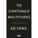 Yo Contengo Multitudes: Los Microbios Que Nos Habitan Y Una Mayor Visión de la Vida / I Contain Multitudes: The Microbes Within Us and a Grander View