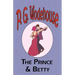 The Prince and Betty - From the Manor Wodehouse Collection, a selection from the early works of P. G. Wodehouse