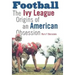 Football: The Ivy League Origins of an American Obsession