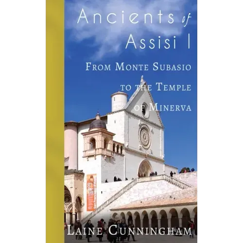 Ancients of Assisi I: From Monte Subasio to the Temple of Minerva