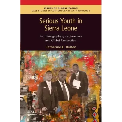 Serious Youth in Sierra Leone: An Ethnography of Performance and Global Connection
