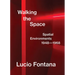 Lucio Fontana: Walking the Space: Spatial Environments, 1948-1968