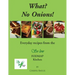 What? No Onions?: Everyday recipes from the So low Fodmap Kitchen