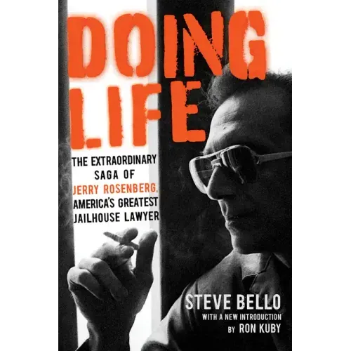 Doing Life: The Extraordinary Saga of Jerry Rosenberg, America's Greatest Jailhouse Lawyer