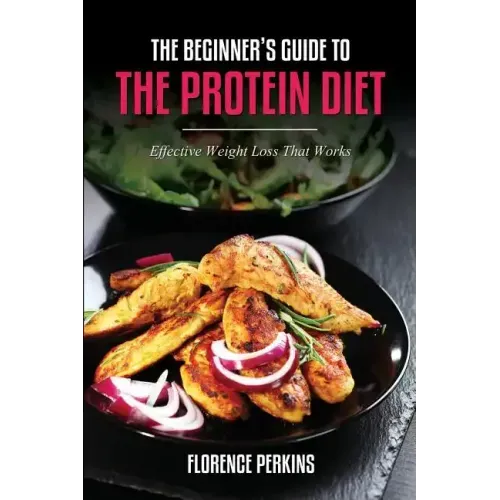 The Beginner's Guide to the Protein Diet: Effective Weight Loss That Works