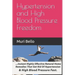 Hypertension And High Blood Pressure Freedom: Instant Highly Effective Natural Home Remedies That Get Rid Of Hypertension and High Blood Pressure Fast