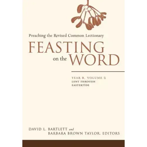 Feasting on the Word: Year B, Volume 2: Lent Through Eastertide