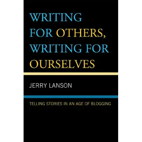 Writing for Others, Writing for Ourselves: Telling Stories in an Age of Blogging