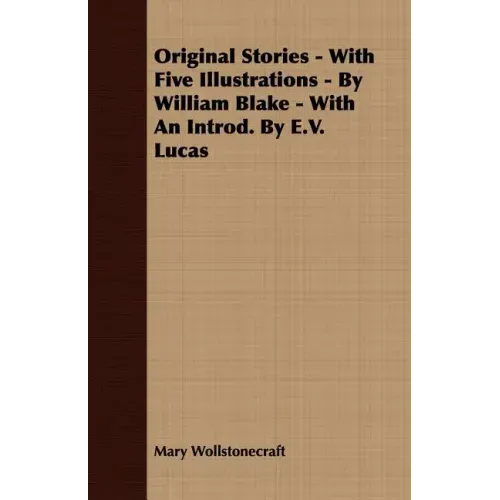 Original Stories - With Five Illustrations - By William Blake - With an Introd. by E.V. Lucas