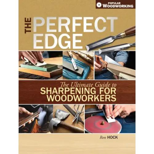 The Perfect Edge: The Ultimate Guide to Sharpening for Woodworkers