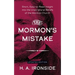 The Mormon's Mistake: Short, Easy-to-Read Insight into the Unscriptural Beliefs of the Mormon Church