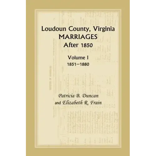 Loudoun County, Virginia Marriages After 1850, Volume 1, 1851-1880