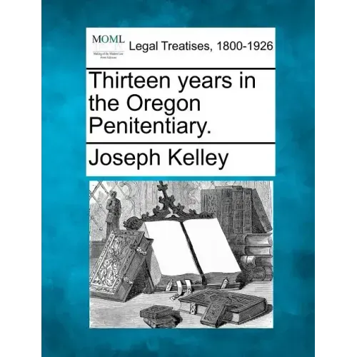 Thirteen Years in the Oregon Penitentiary.