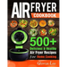 Air Fryer Cookbook: 500+ Delicious & Healthy Air Fryer Recipes For Home Cooking