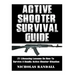 Active Shooter Survival Guide: 21 Lifesaving Lessons On How To Survive A Deadly Active Shooter Situation