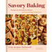 Savory Baking: Recipes for Breakfast, Dinner, and Everything in Between