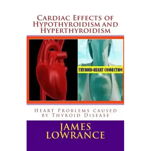 Cardiac Effects of Hypothyroidism and Hyperthyroidism: Heart Problems caused by Thyroid Disease