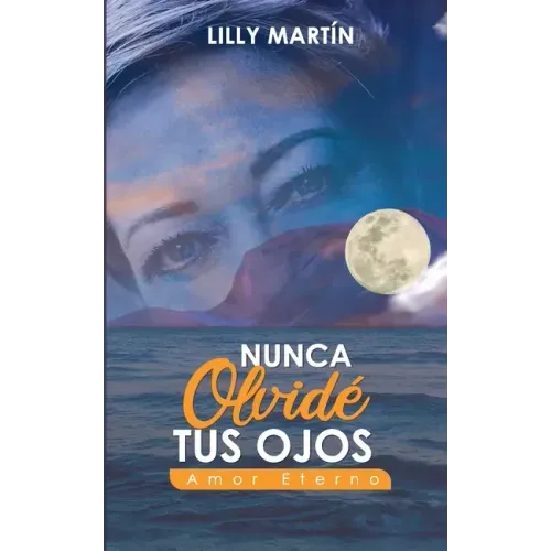 Nunca Olvidé Tus Ojos - Amor Eterno: Basado en Hechos Reales