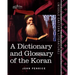 A Dictionary and Glossary of the Koran: With Copious Grammatical References and Explanations of the Text
