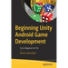 Beginning Unity Android Game Development: From Beginner to Pro