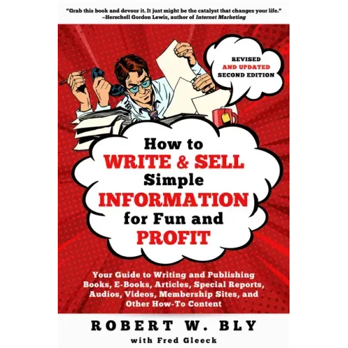 How to Write and Sell Simple Information for Fun and Profit: Your Guide to Writing and Publishing Books, E-Books, Articles, Special Reports, Audios, V