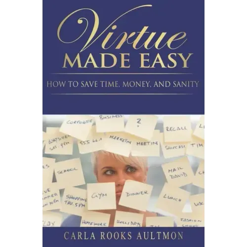 Virtue Made Easy: How To Save Time, Money, and Sanity