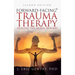 Forward-Facing(R) Trauma Therapy - Second Edition: Healing the Moral Wound