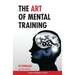 The Art of Mental Training - A Guide to Performance Excellence (Special Edition)
